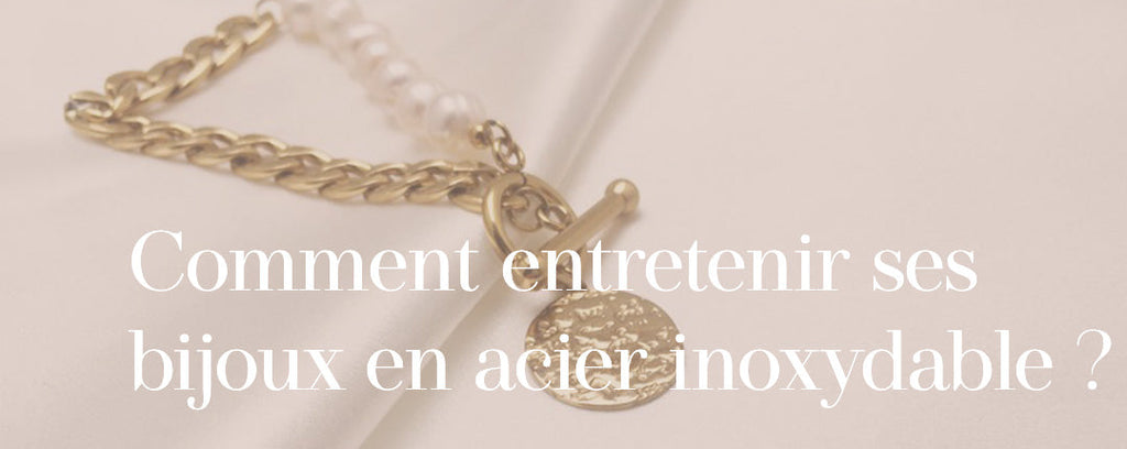 Comment entretenir ses bijoux en acier inoxydable ?